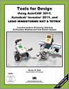 Tools for Design Using AutoCAD 2011, Autodesk Inventor 2011, and LEGO MINDSTORMS NXT & TETRIX small book cover