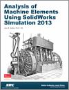 Analysis of Machine Elements Using SolidWorks Simulation 2013 small book cover