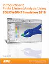 Introduction to Finite Element Analysis Using SOLIDWORKS Simulation 2015 small book cover