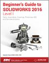 Beginner's Guide to SOLIDWORKS 2016 - Level I small book cover