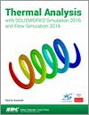 Thermal Analysis with SOLIDWORKS Simulation 2016 and Flow Simulation 2016 small book cover