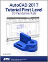 AutoCAD 2017 Tutorial First Level 2D Fundamentals small book cover