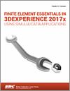 Finite Element Essentials in 3DEXPERIENCE 2017x Using SIMULIA/CATIA Applications small book cover