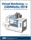 Virtual Machining Using CAMWorks 2018 small book cover