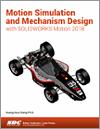 Motion Simulation and Mechanism Design with SOLIDWORKS Motion 2018 small book cover