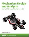 Mechanism Design and Analysis Using PTC Creo Mechanism 5.0 small book cover