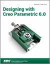 Designing with Creo Parametric 6.0 small book cover