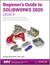 Beginner's Guide to SOLIDWORKS 2020 - Level II small book cover