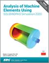 Analysis of Machine Elements Using SOLIDWORKS Simulation 2020 small book cover