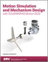 Motion Simulation and Mechanism Design with SOLIDWORKS Motion 2020 small book cover