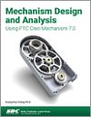 Mechanism Design and Analysis Using PTC Creo Mechanism 7.0 small book cover