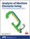 Analysis of Machine Elements Using SOLIDWORKS Simulation 2021 small book cover