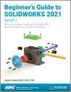Beginner's Guide to SOLIDWORKS 2021 - Level I small book cover