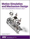 Motion Simulation and Mechanism Design with SOLIDWORKS Motion 2021 small book cover