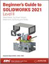 Beginner's Guide to SOLIDWORKS 2021 - Level II small book cover