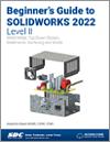 Beginner's Guide to SOLIDWORKS 2022 - Level II small book cover