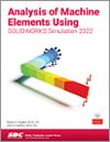 Analysis of Machine Elements Using SOLIDWORKS Simulation 2022 small book cover