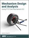 Mechanism Design and Analysis Using PTC Creo Mechanism 9.0 small book cover