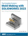 The Complete Guide to Mold Making with SOLIDWORKS 2023 small book cover
