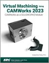 Virtual Machining Using CAMWorks 2023 small book cover