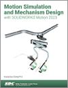 Motion Simulation and Mechanism Design with SOLIDWORKS Motion 2023 small book cover