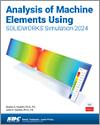 Analysis of Machine Elements Using SOLIDWORKS Simulation 2024 small book cover
