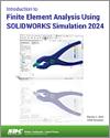 Introduction to Finite Element Analysis Using SOLIDWORKS Simulation 2024 small book cover