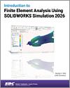 Introduction to Finite Element Analysis Using SOLIDWORKS Simulation 2026 small book cover