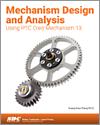 Mechanism Design and Analysis Using PTC Creo Mechanism 13 small book cover