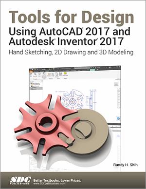 Tools For Design Using Autocad 17 And Autodesk Inventor 17 Book Isbn 978 1 042 2 Sdc Publications