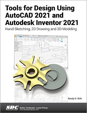 Tools for Design Using AutoCAD 2021 and Autodesk Inventor 2021 Tools for Design Using AutoCAD 2021 and Autodesk Inventor 2021 book cover