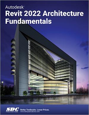 Autodesk Revit 2022 Architecture Fundamentals Autodesk Revit 2022 Architecture Fundamentals book cover