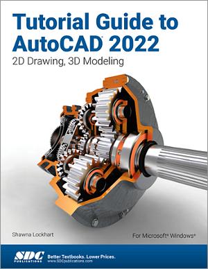 Tutorial Guide to AutoCAD 2022, Book 9781630574406 - SDC Publications