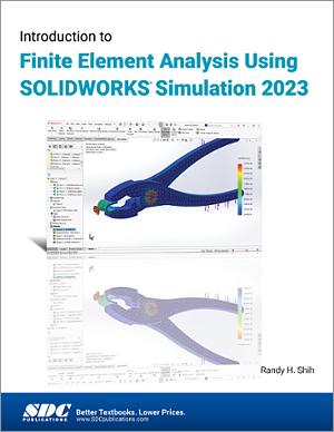 Introduction to Finite Element Analysis Using SOLIDWORKS Simulation 2023 Introduction to Finite Element Analysis Using SOLIDWORKS Simulation 2023 book cover