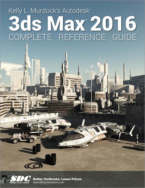 Kelly L. Murdock's Autodesk 3ds Max 2016 Complete Reference Guide book cover