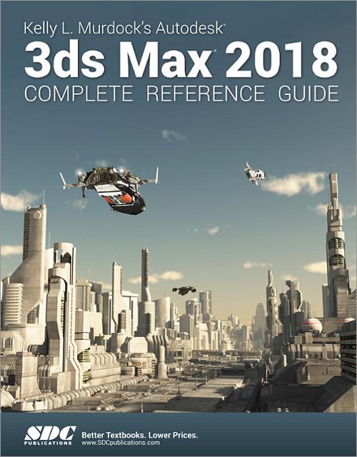 Kelly L. Murdock's Autodesk 3ds Max 2018 Complete Reference Guide book cover