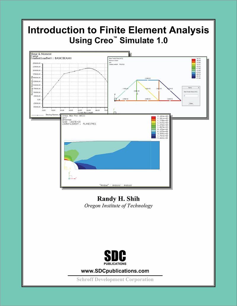 Introduction To Finite Element Analysis Using Creo Simulate 1 0 Book 9781585036707 Sdc Introduction To Finite Element Analysis Using Creo Simulate 1 0 Book 9781585036707 Sdc