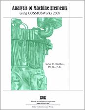 Analysis of Machine Elements Using COSMOSWorks 2008 book cover