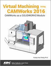 Virtual Machining Using CAMWorks 2016 book cover