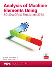 Analysis of Machine Elements Using SOLIDWORKS Simulation 2022 book cover
