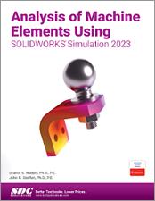 Analysis of Machine Elements Using SOLIDWORKS Simulation 2023 book cover