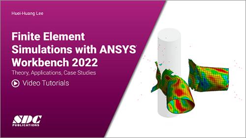 Video Tutorials for Finite Element Simulations with ANSYS Workbench 2022: Theory, Applications, Case Studies