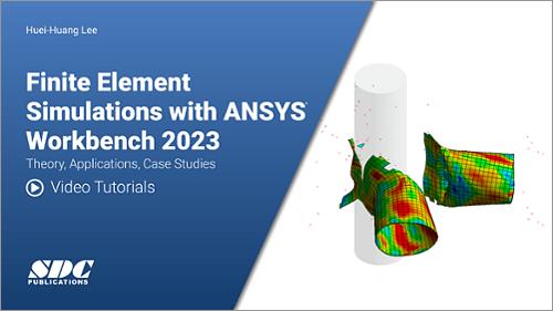 Video Tutorials for Finite Element Simulations with Ansys Workbench 2023: Theory, Applications, Case Studies