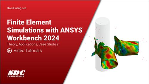 Video Tutorials for Finite Element Simulations with Ansys Workbench 2024: Theory, Applications, Case Studies