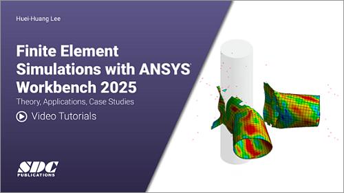Video Tutorials for Finite Element Simulations with Ansys Workbench 2025: Theory, Applications, Case Studies