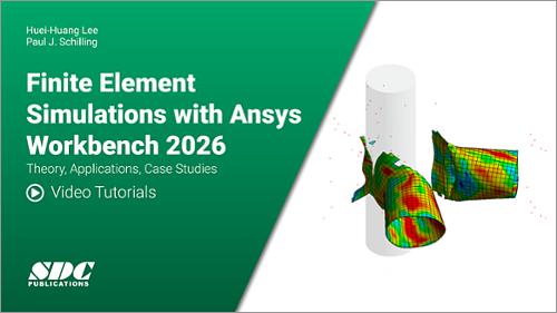 Video Tutorials for Finite Element Simulations with Ansys Workbench 2026: Theory, Applications, Case Studies
